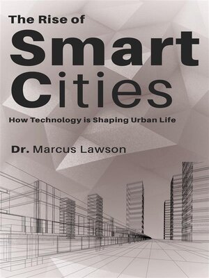 cover image of The Rise of Smart Cities--How Technology is Shaping Urban Life
